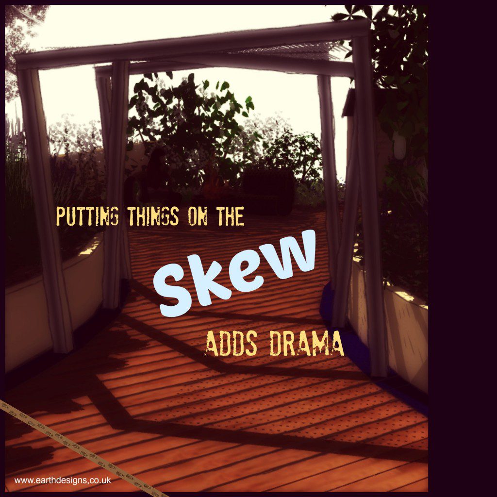 Putting things on skew adds drama to a garden design
